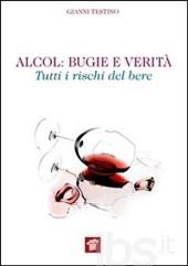 Alcol: bugie e verità, tutti i rischi del bere