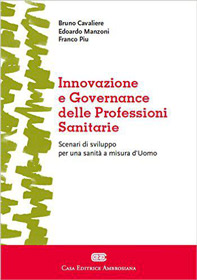 Innovazione e governance delle professioni sanitarie. Scenari di sviluppo per una sanità a misura d'uomo